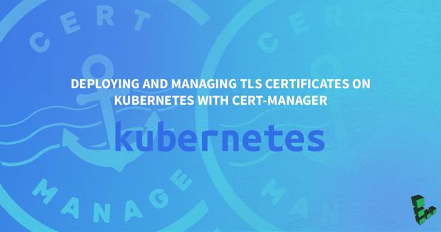 deploy-and-manage-kubernetes-certificates-with-cert-manager/Deploy-and-Manage-Cert-Manager-on-Kubernetes_1200x631.png